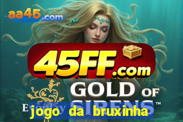 jogo da bruxinha ganhar dinheiro